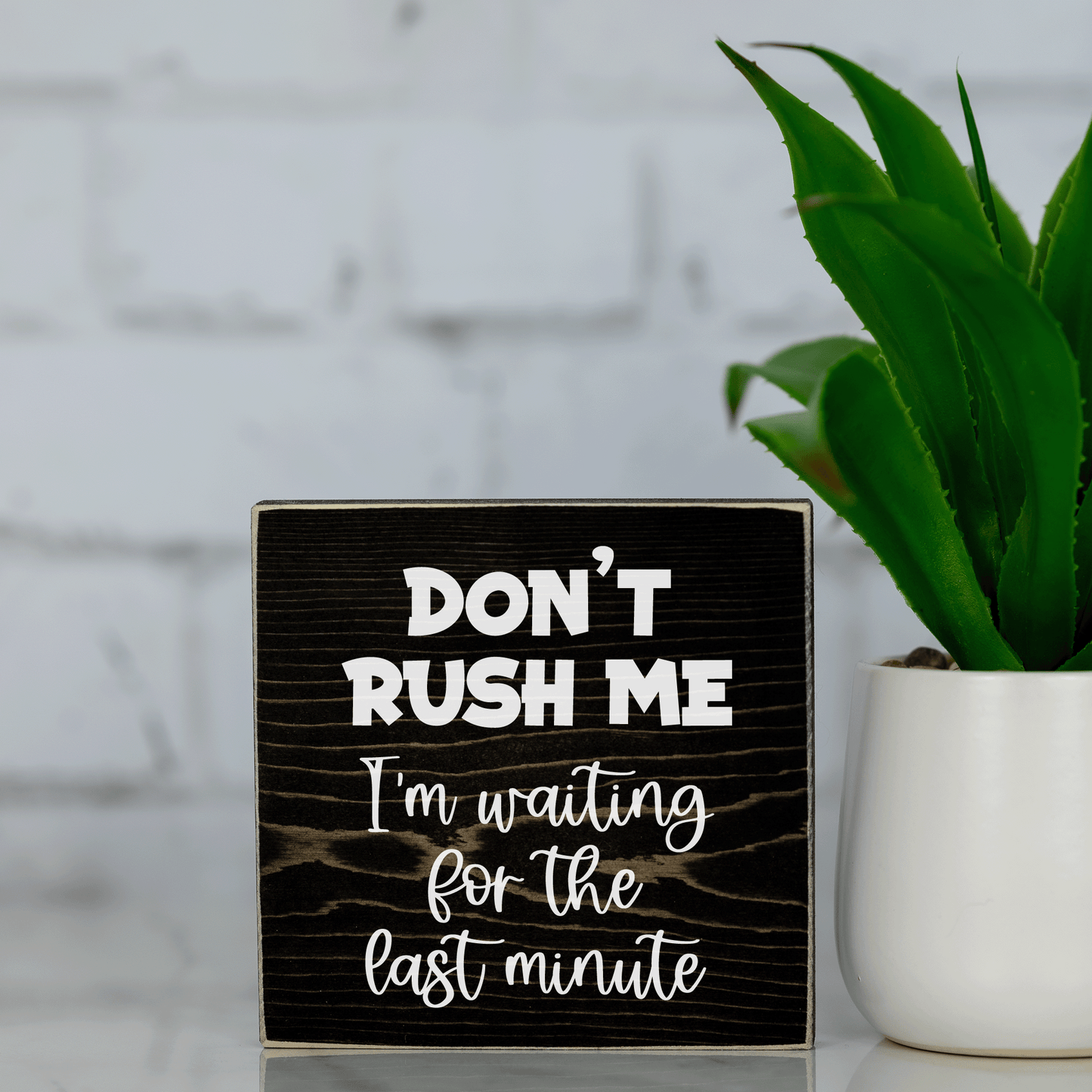 don't rush me, i'm waiting for the last minute ~ wood sign block