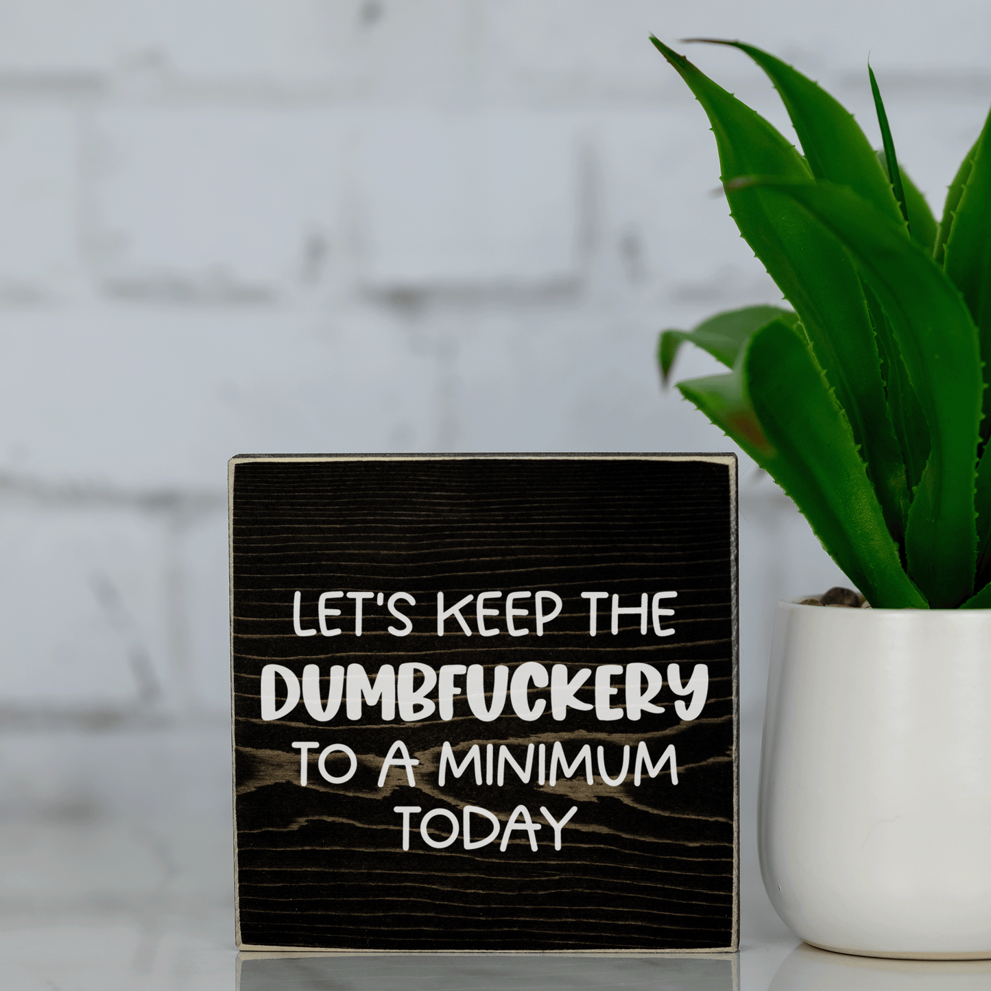 let's keep the dumbf*ckery to a minimum today ~ wood sign block