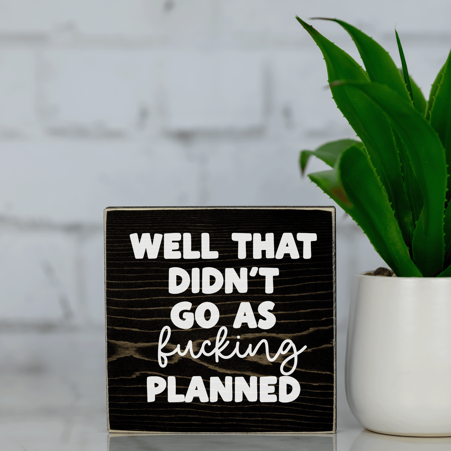 well that didn't go as f*cking planned ~ wood sign block