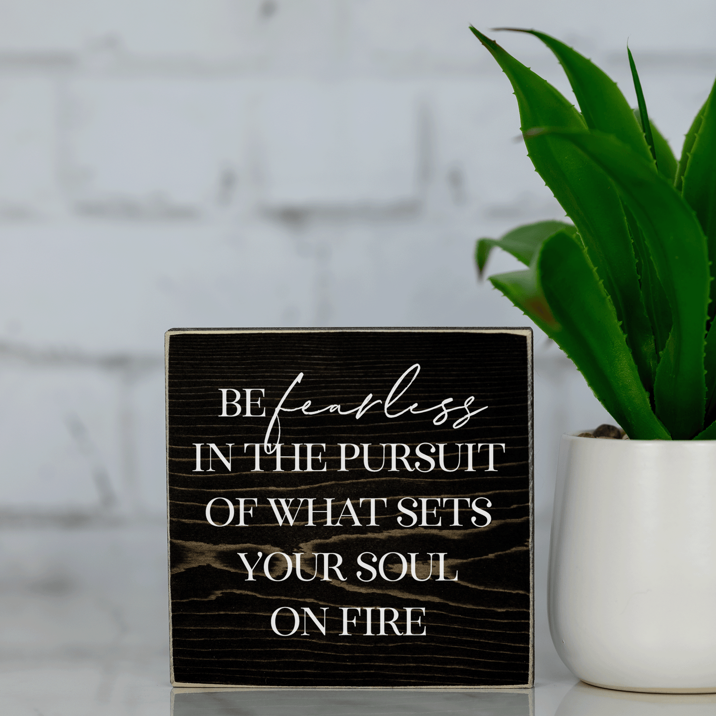 be fearless in the pursuit of what sets your soul on fire ~ wood sign block