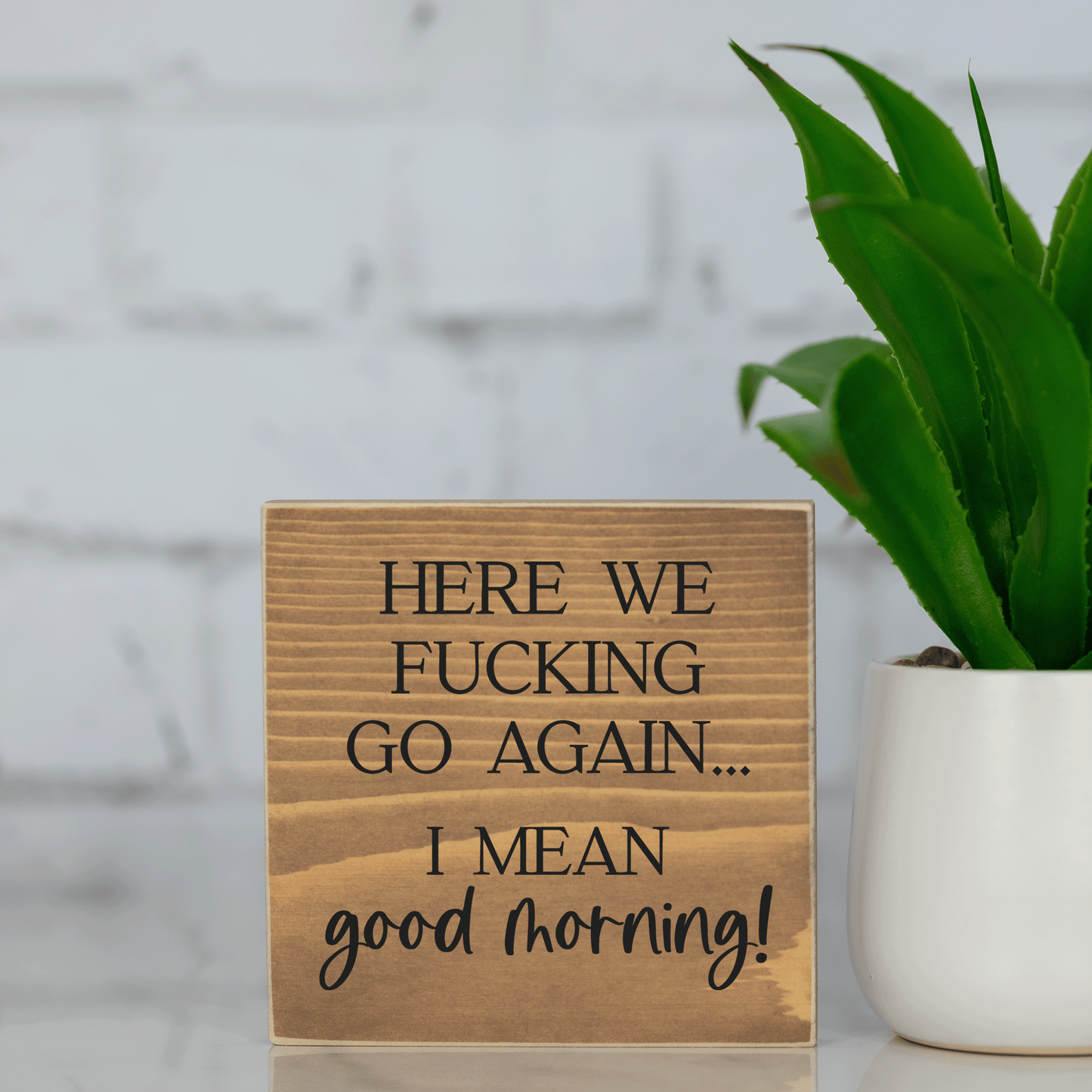 here we f*cking go again, I mean good morning ~ wood sign block