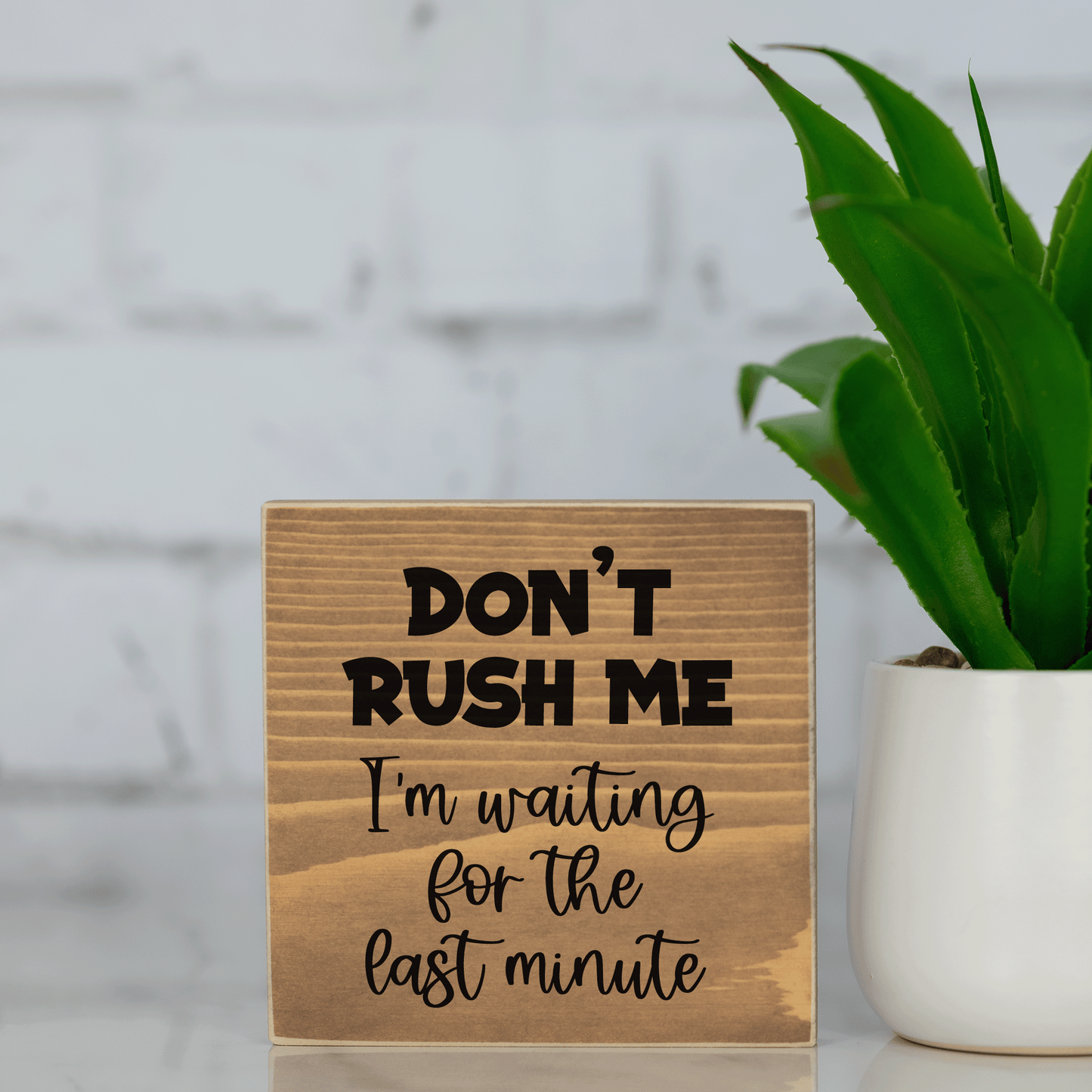 don't rush me, i'm waiting for the last minute ~ wood sign block