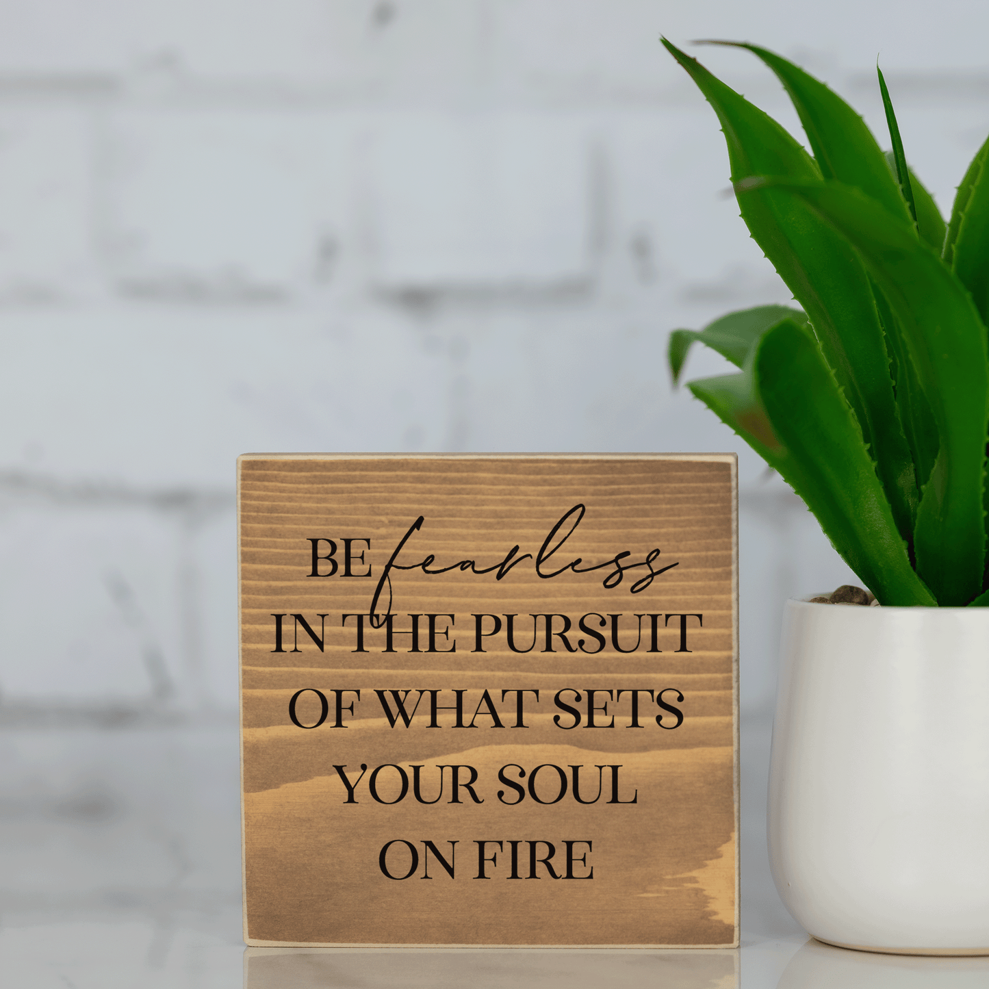 be fearless in the pursuit of what sets your soul on fire ~ wood sign block