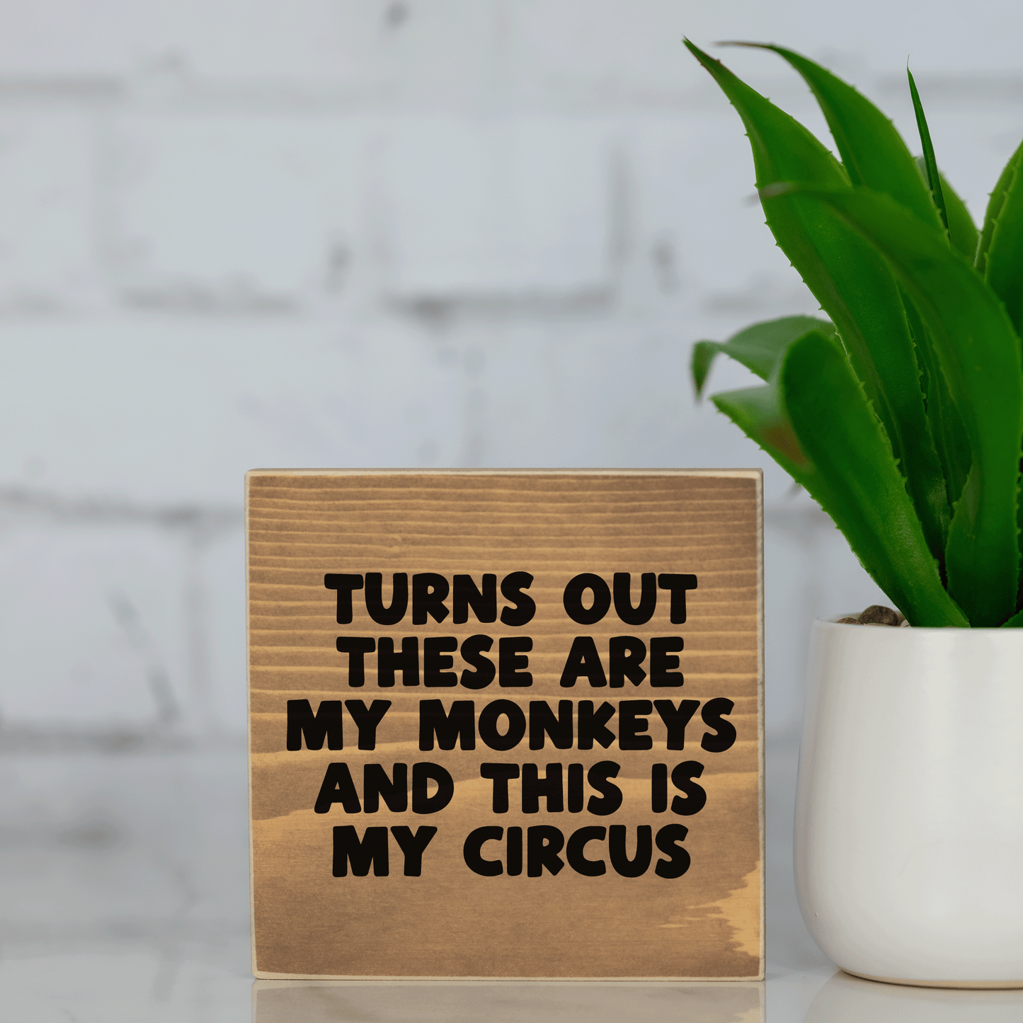 turns out these are my monkeys and this is my circus ~ wood sign block