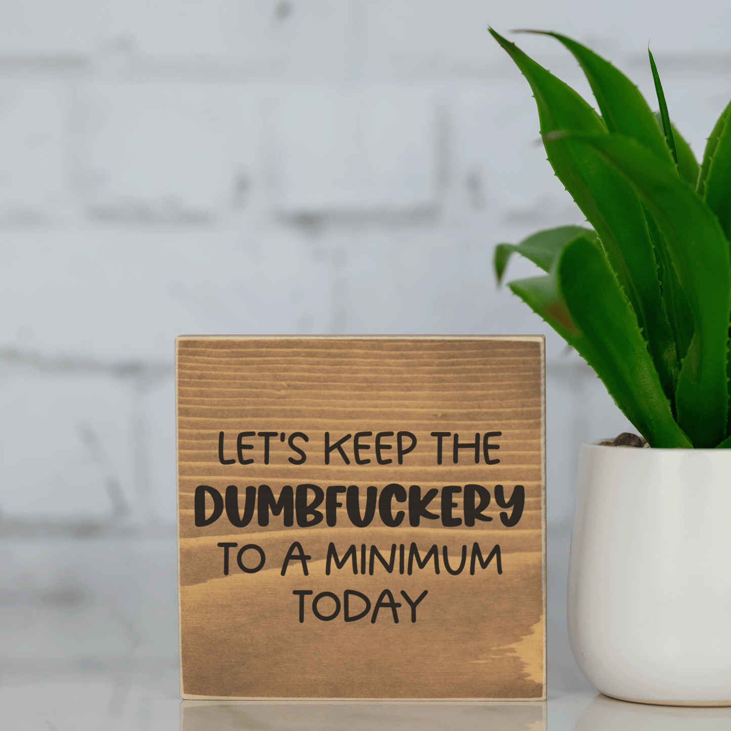 let's keep the dumbf*ckery to a minimum today ~ wood sign block