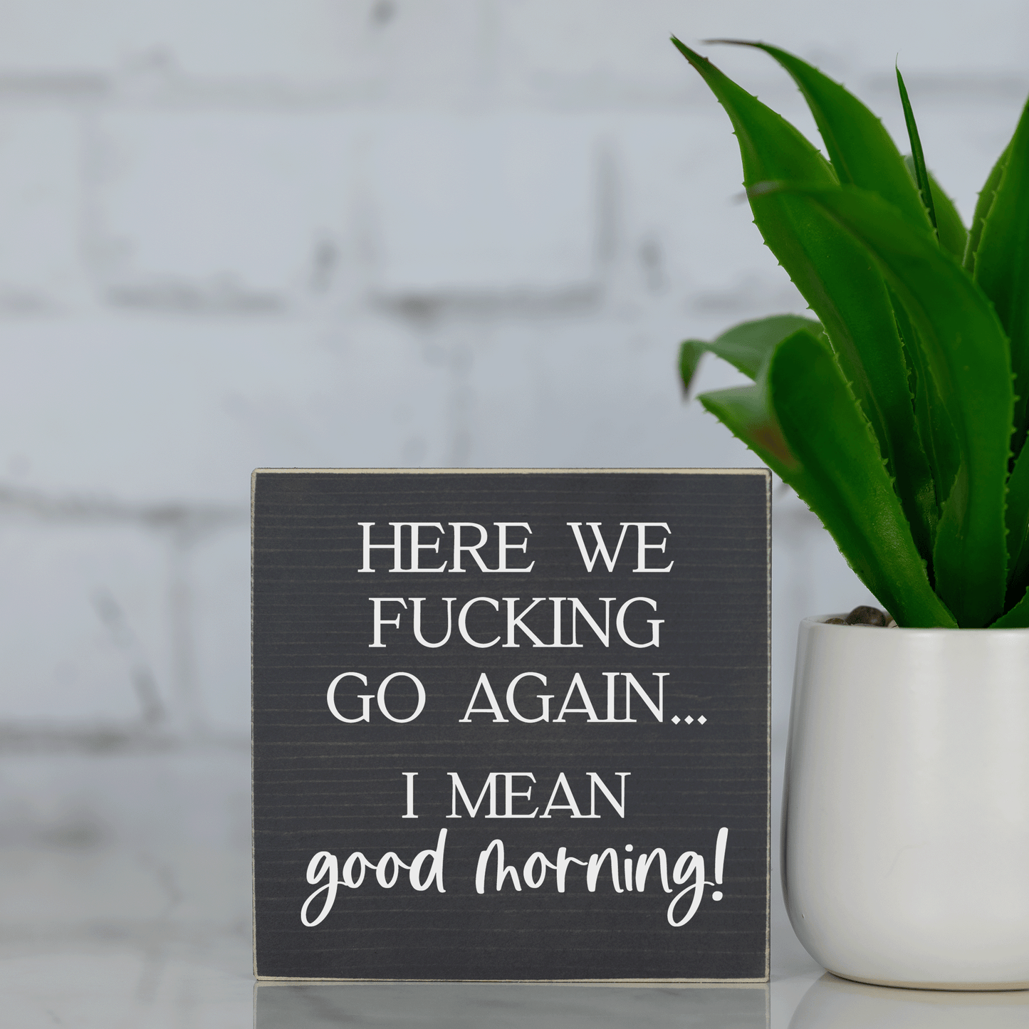 here we f*cking go again, I mean good morning ~ wood sign block