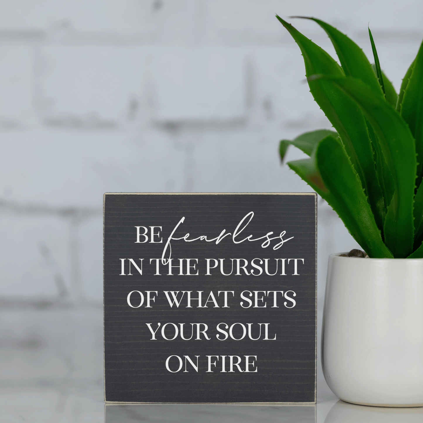 be fearless in the pursuit of what sets your soul on fire ~ wood sign block