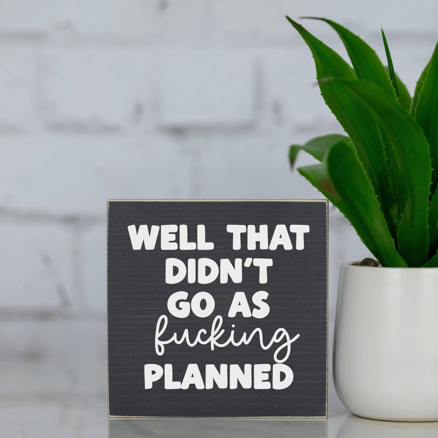 well that didn't go as f*cking planned ~ wood sign block