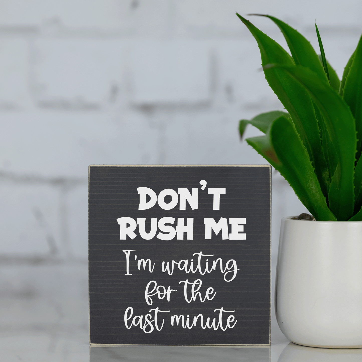 don't rush me, i'm waiting for the last minute ~ wood sign block