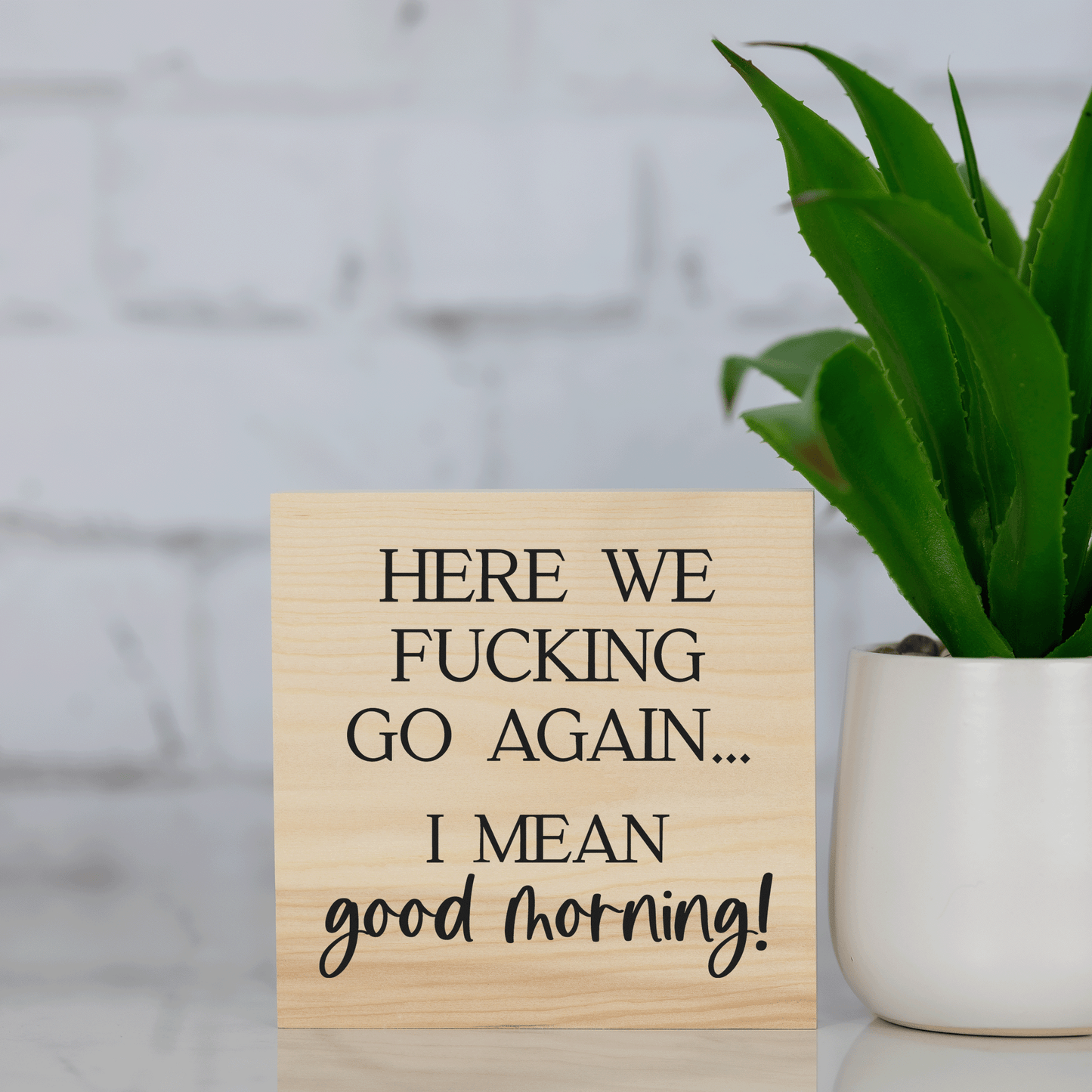 here we f*cking go again, I mean good morning ~ wood sign block