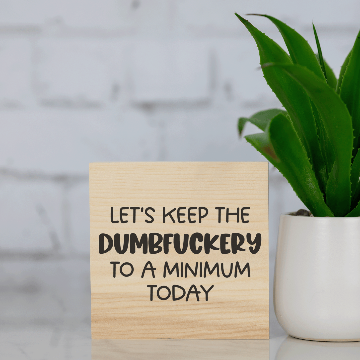let's keep the dumbf*ckery to a minimum today ~ wood sign block