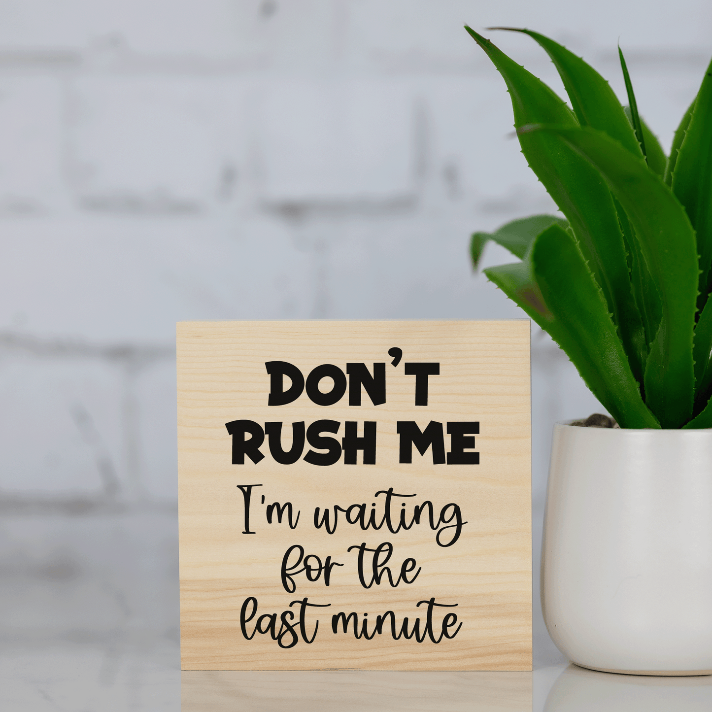 don't rush me, i'm waiting for the last minute ~ wood sign block