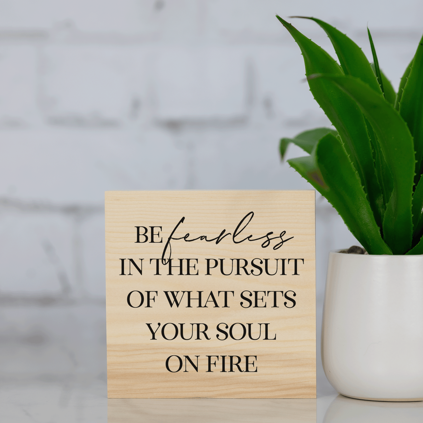 be fearless in the pursuit of what sets your soul on fire ~ wood sign block