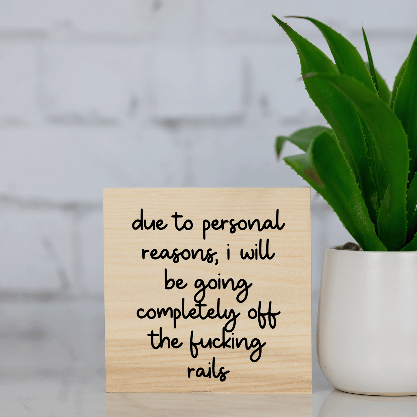 due to personal reasons, i will be going completely off the f*cking rails ~ wood sign block