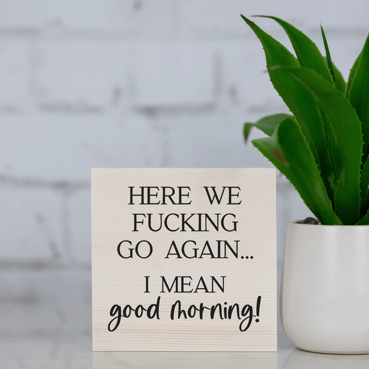 here we f*cking go again, I mean good morning ~ wood sign block
