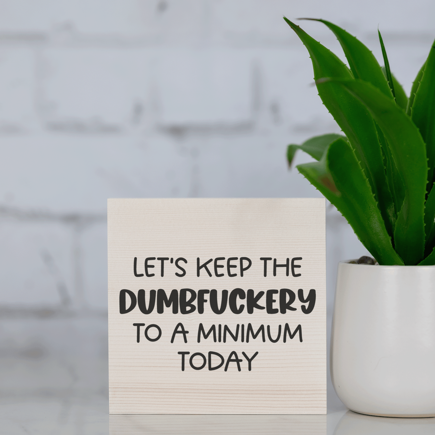 let's keep the dumbf*ckery to a minimum today ~ wood sign block