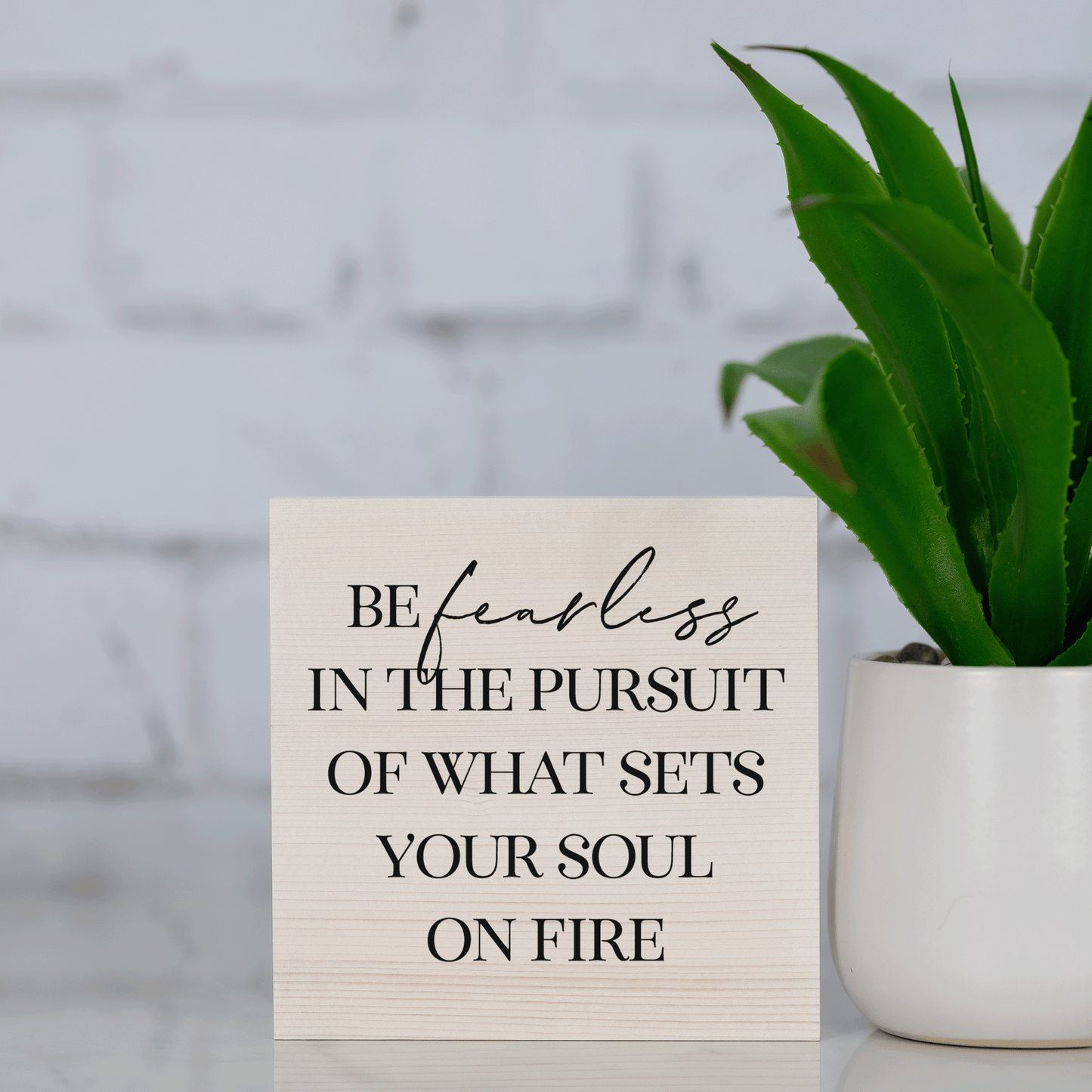 be fearless in the pursuit of what sets your soul on fire ~ wood sign block