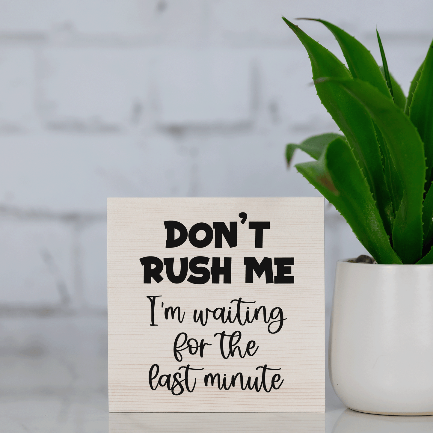 don't rush me, i'm waiting for the last minute ~ wood sign block