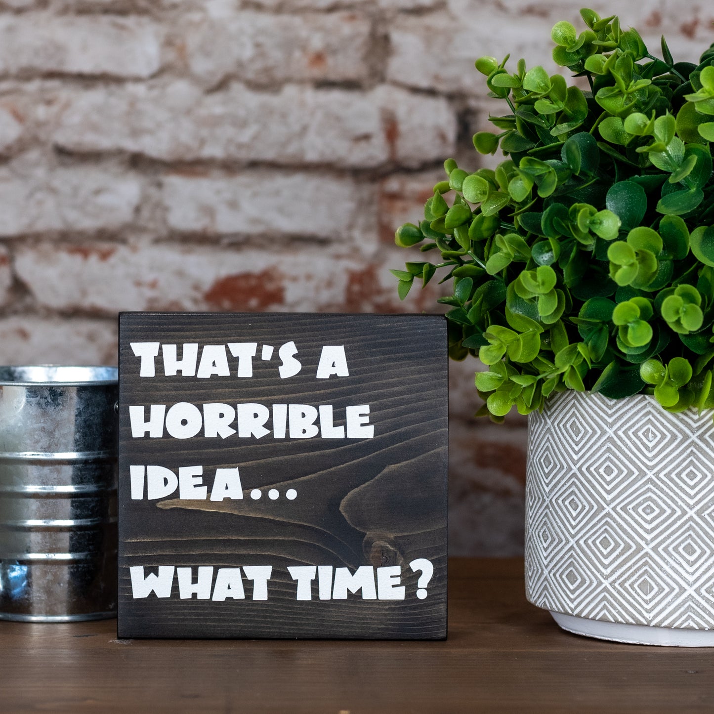 that's a horrible idea....what time? ~ block sign