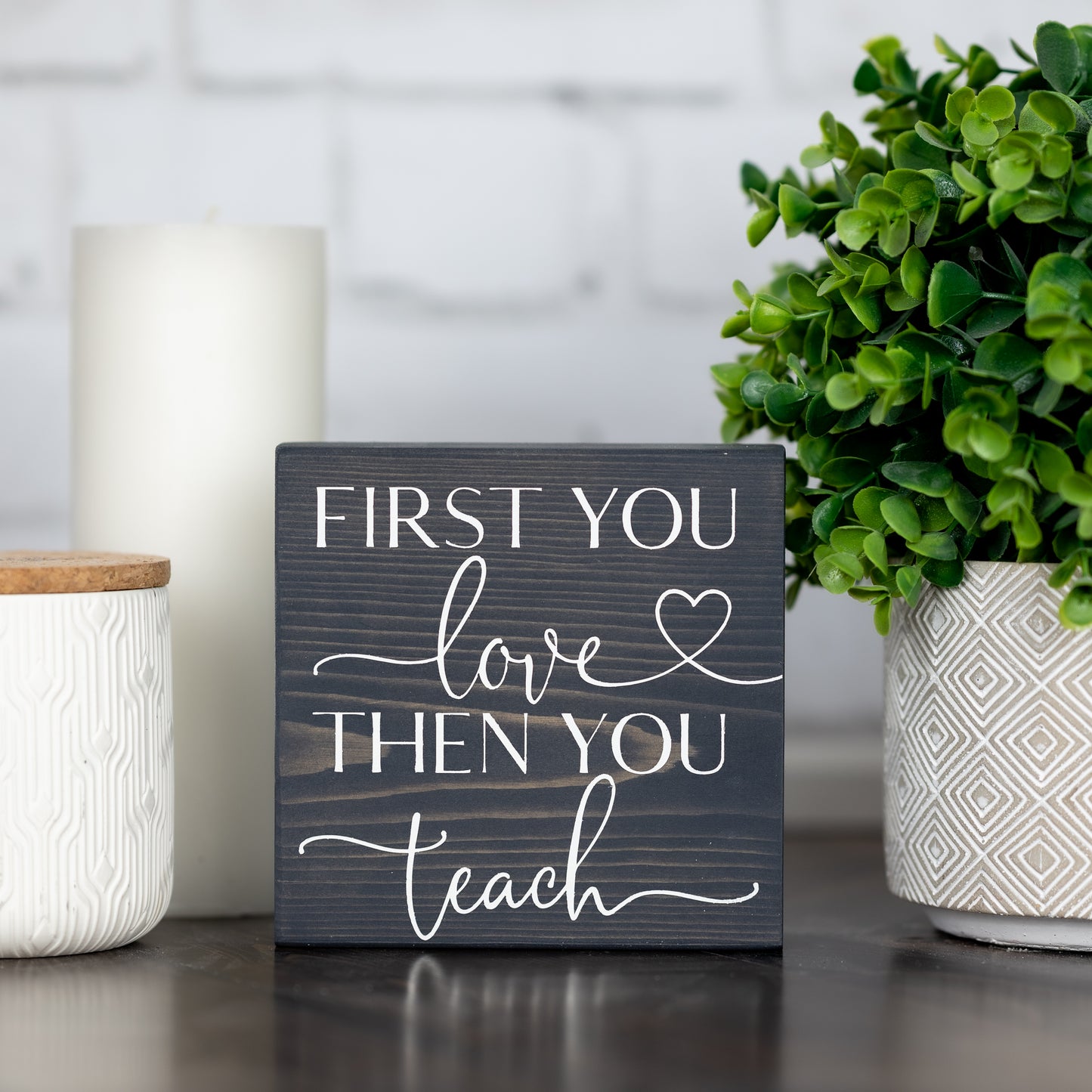 first you love then you teach ~ block sign