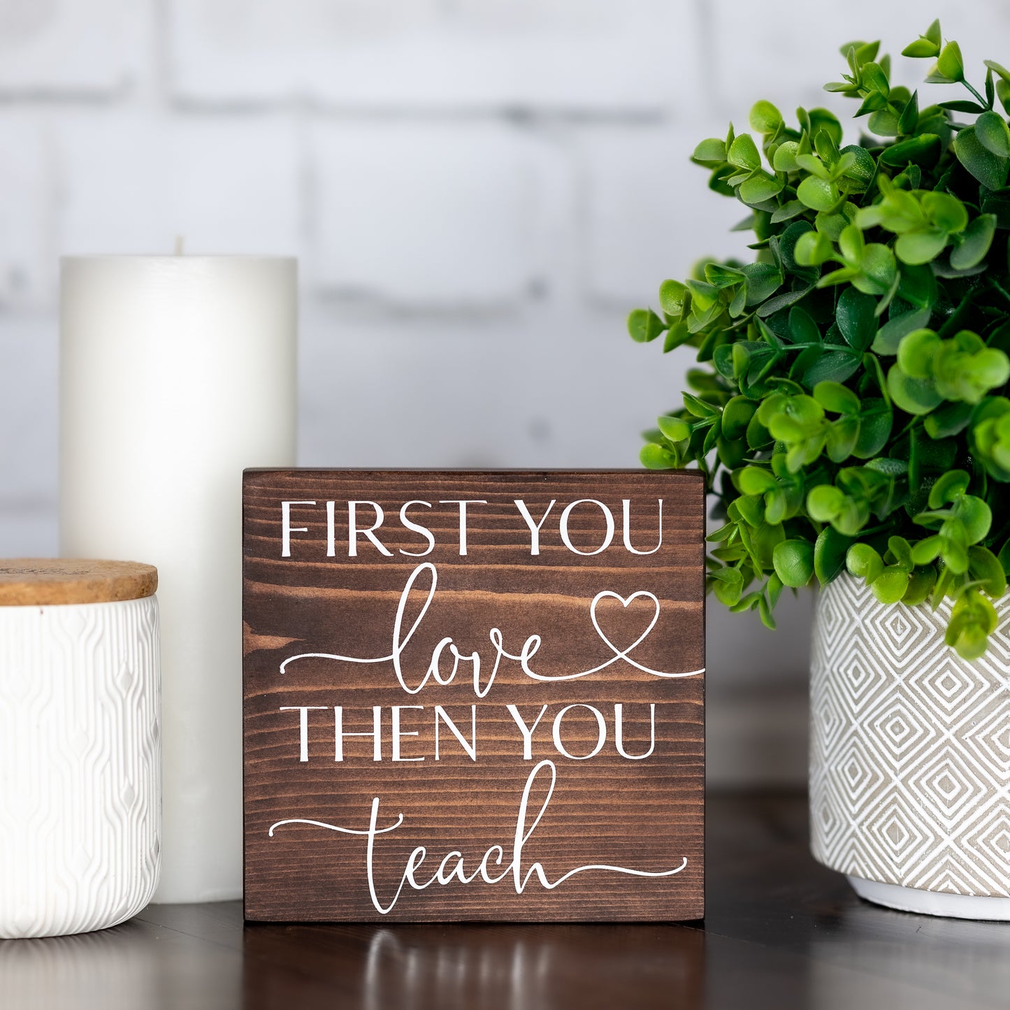 first you love then you teach ~ shelf block sign