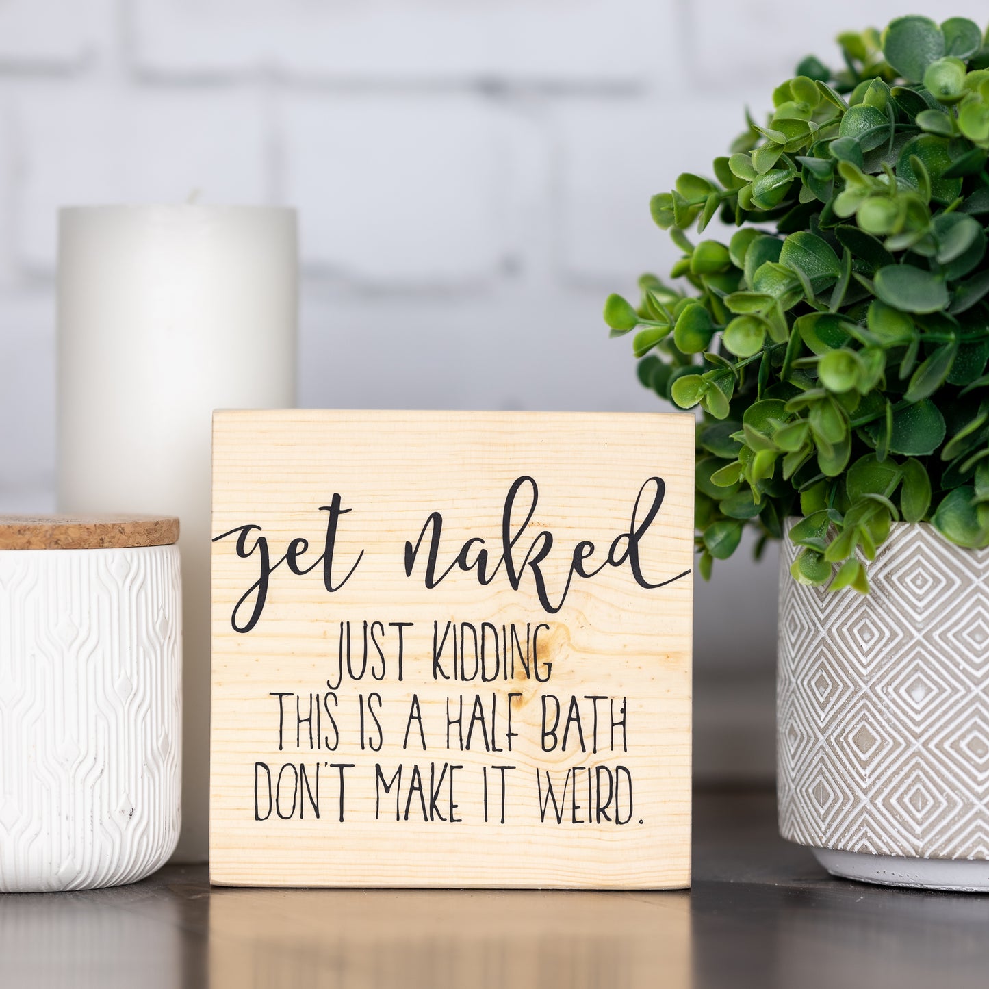 get naked ~ just kidding this is a half bath don't make it weird ~ block sign