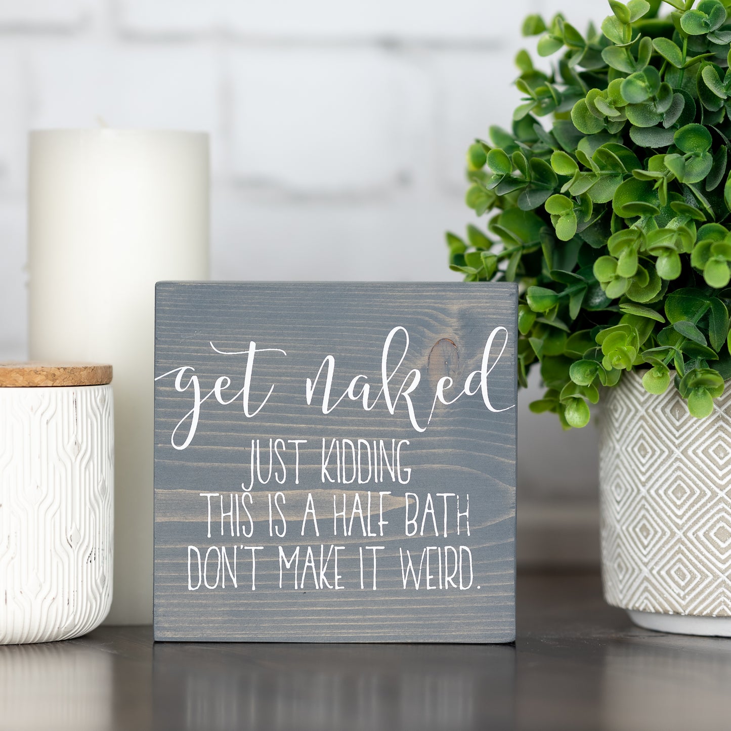 get naked ~ just kidding this is a half bath don't make it weird ~ block sign