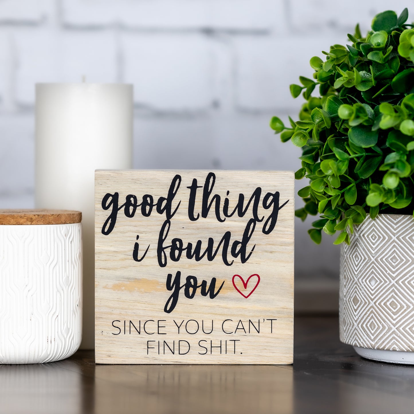 good thing i found you since you can't find shit ~ wood sign Edit alt text