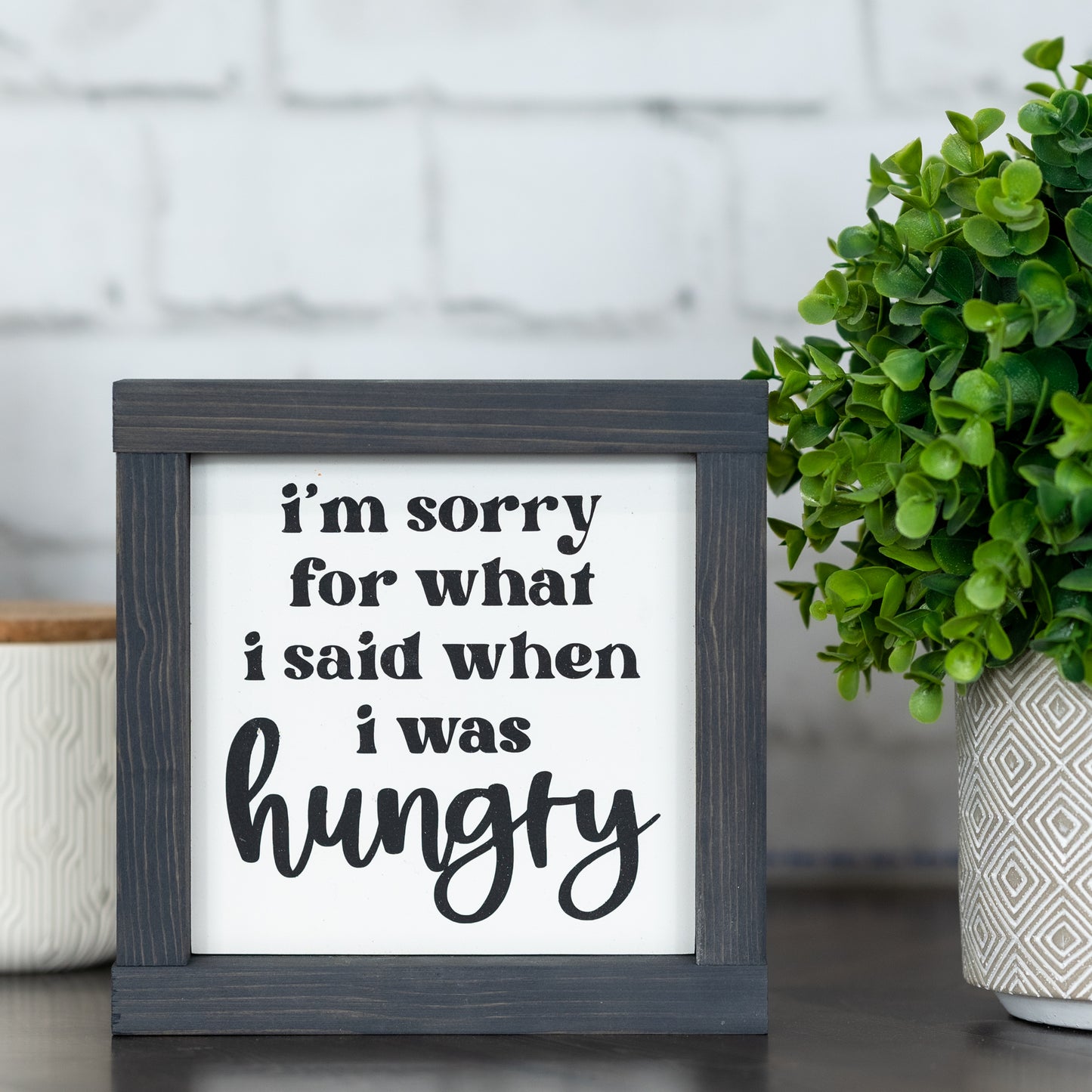 I'm sorry for what I said when I was hungry ~ wood sign