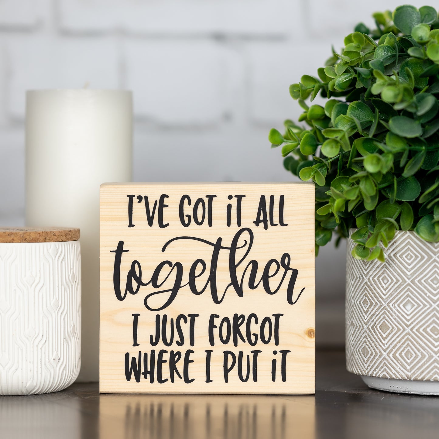 i’ve got it all together, i just forgot where I put it ~ block sign