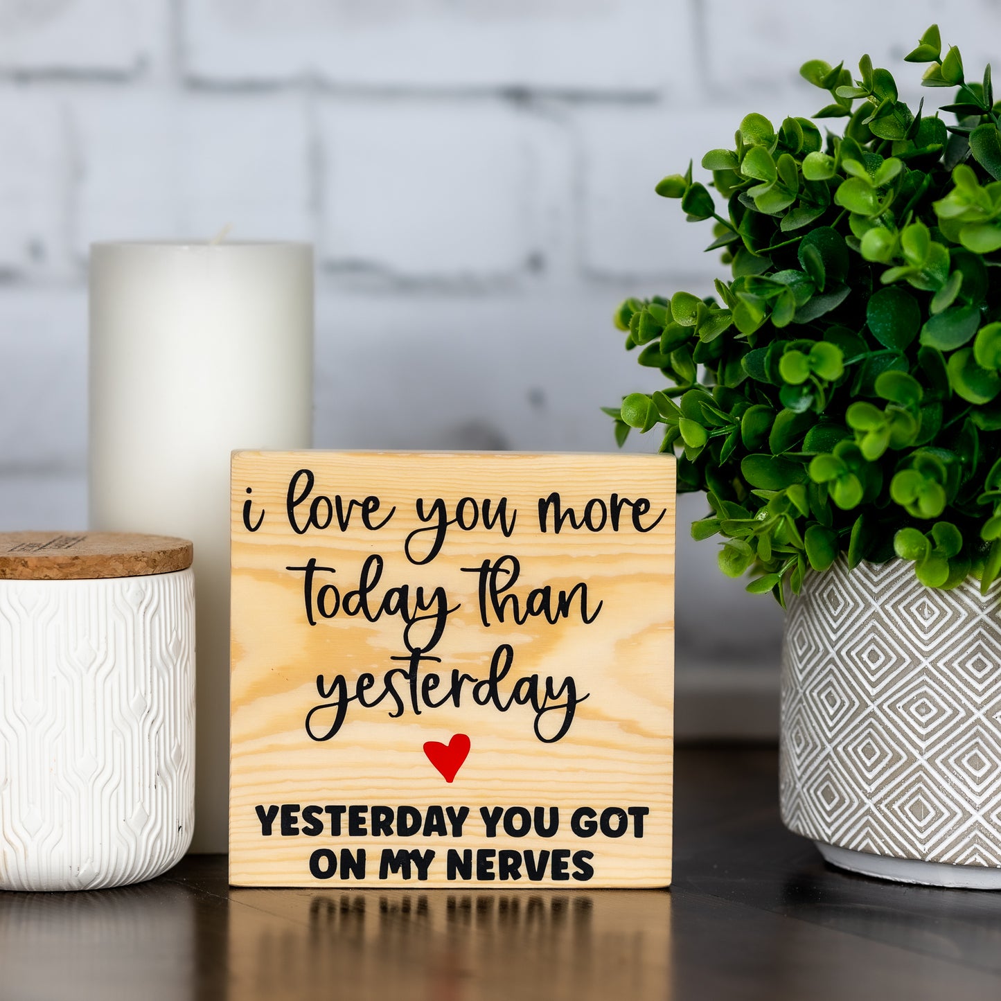 i love you more than yesterday...yesterday you got on my nerves ~ block sign