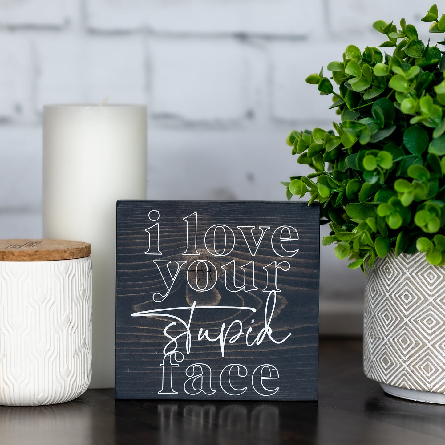 I love your stupid face ~ block sign