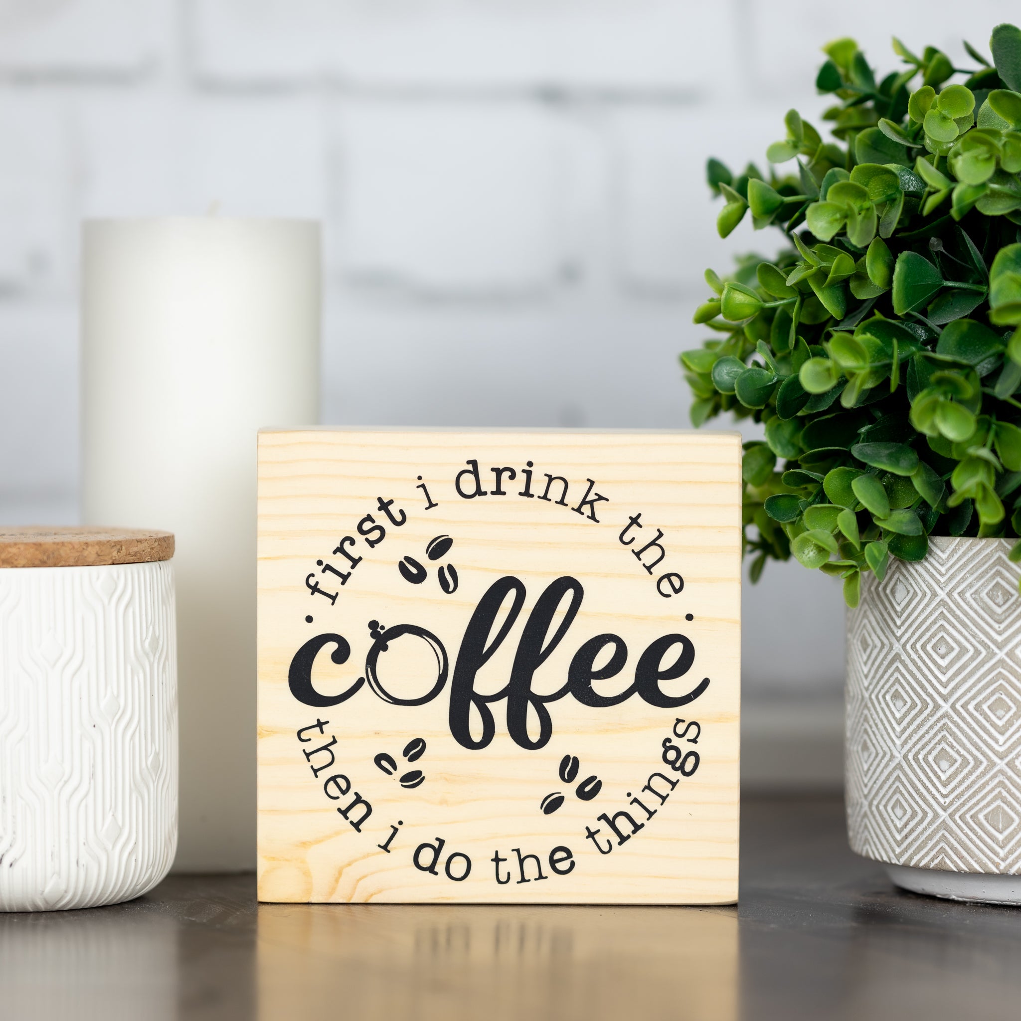 First I Drink The Coffee Then I Do The Things, Wooden Coffee Signs