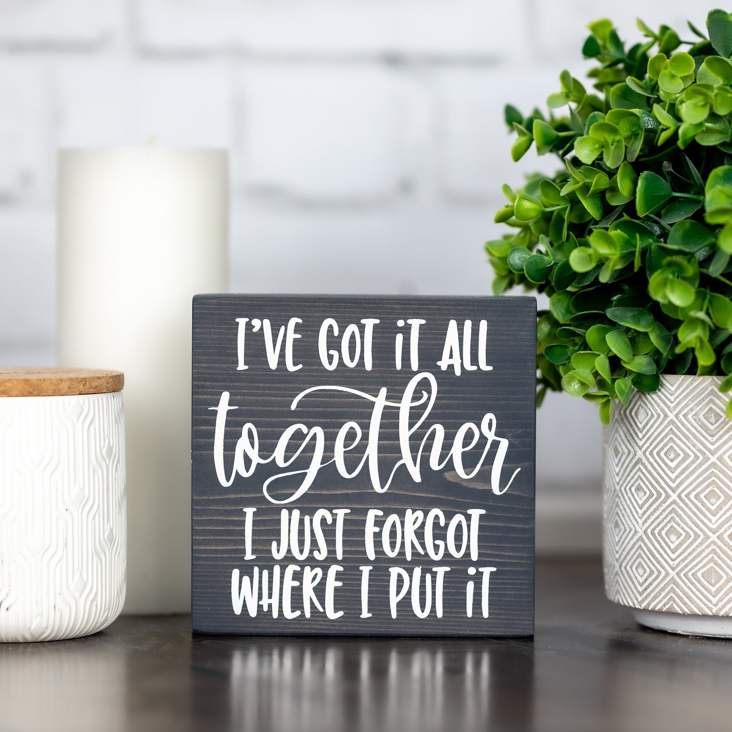 i’ve got it all together, i just forgot where I put it ~ block sign