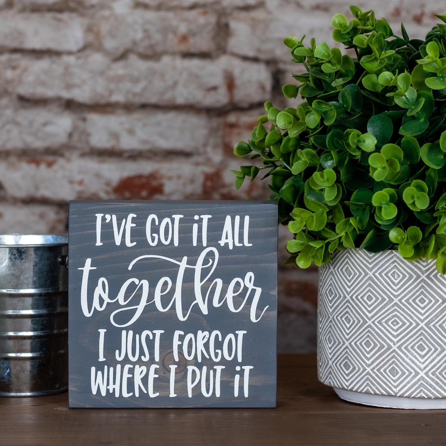 i’ve got it all together, i just forgot where I put it ~ block sign