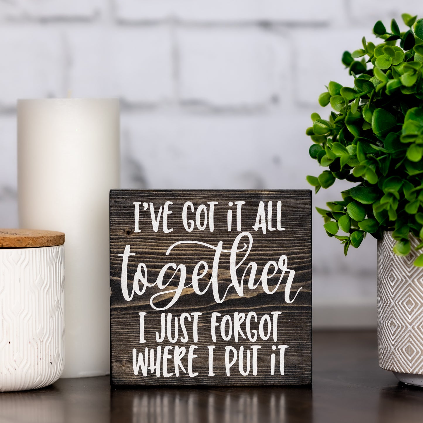 i’ve got it all together, i just forgot where I put it ~ block sign