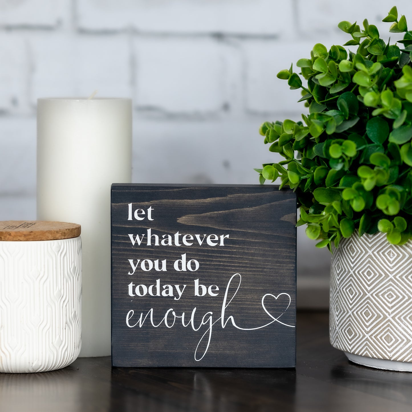 let whatever you do today be enough ~ block sign