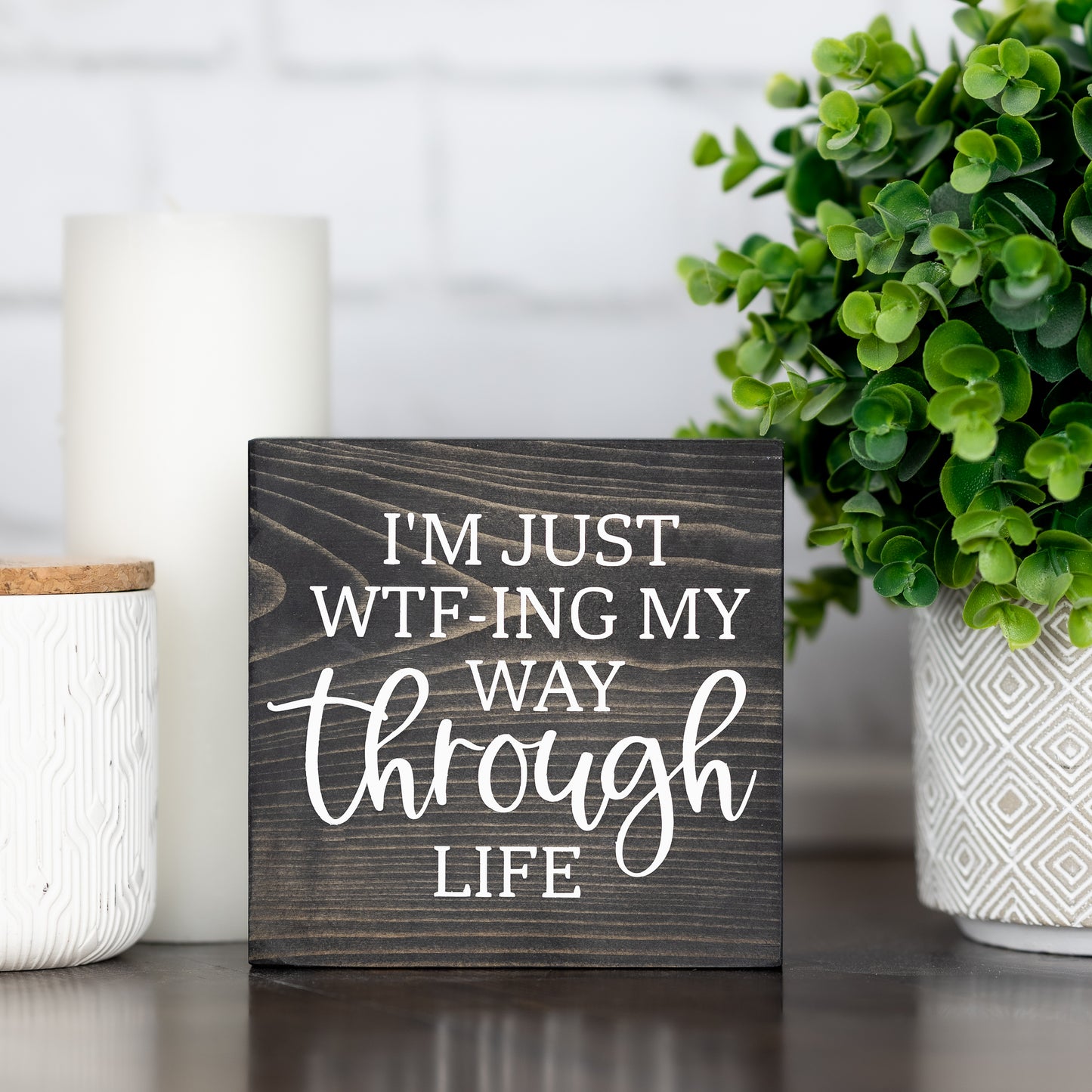 i'm just wtf-ing my way through life ~ block sign