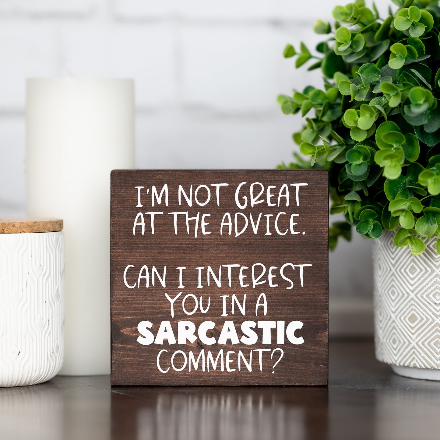 i'm not great at the advice. can i interest you in a sarcastic comment? ~ block sign
