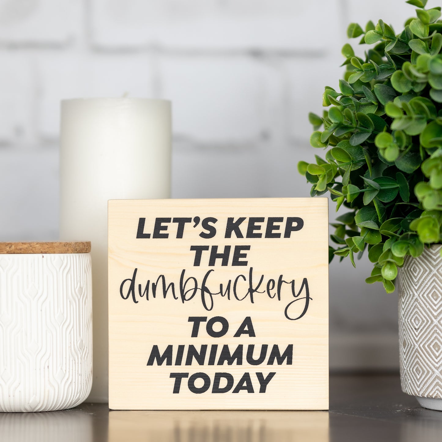 let's keep the dumbf*ckery to a minimum today ~ block sign