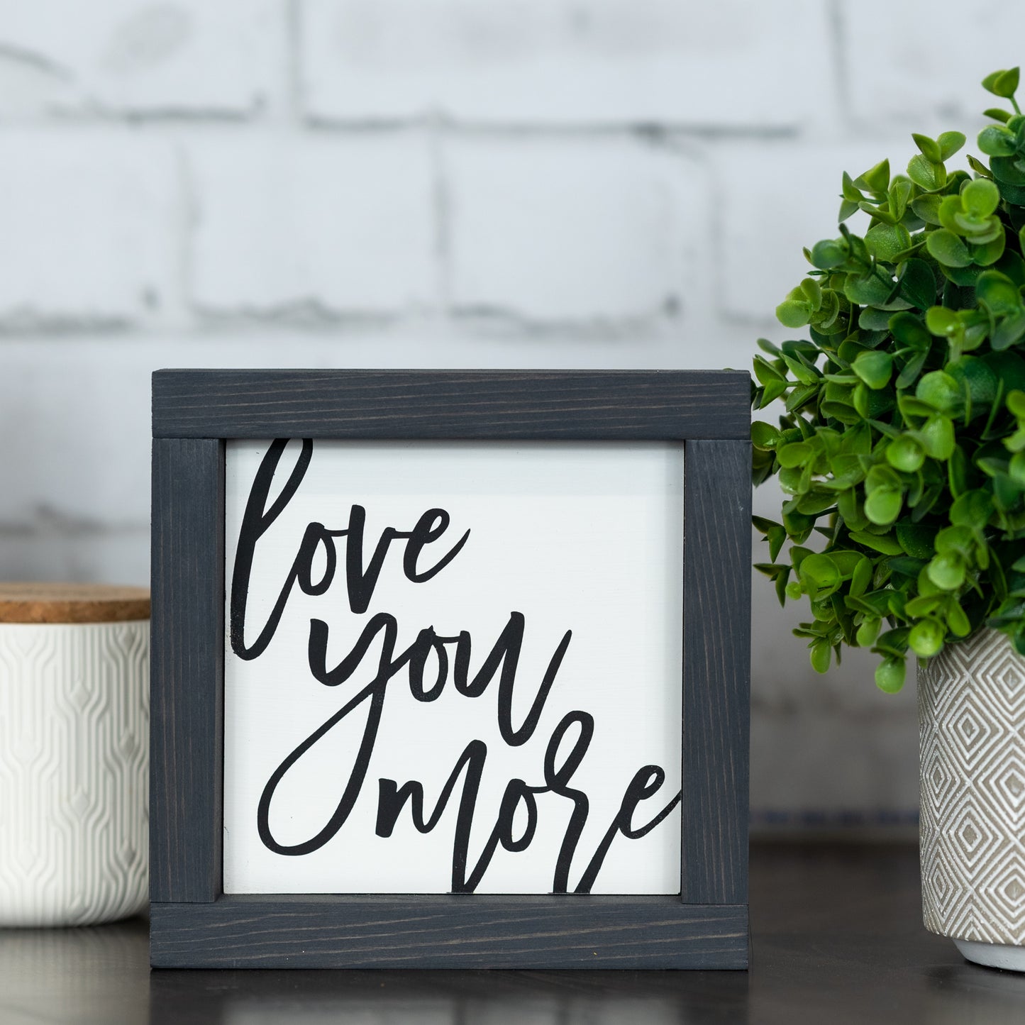love you more ~ mini sign