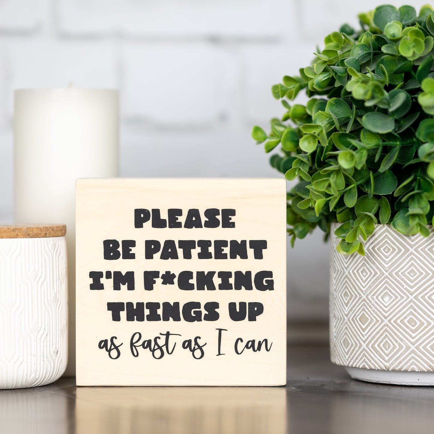 please be patient I'm f*cking up things as fast as I can - block sign