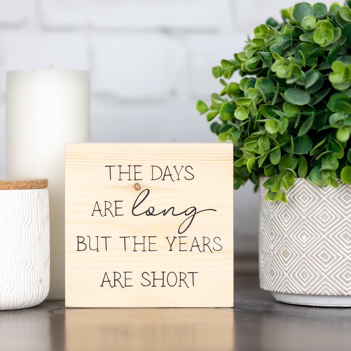 the days are long but the years are short ~ block sign