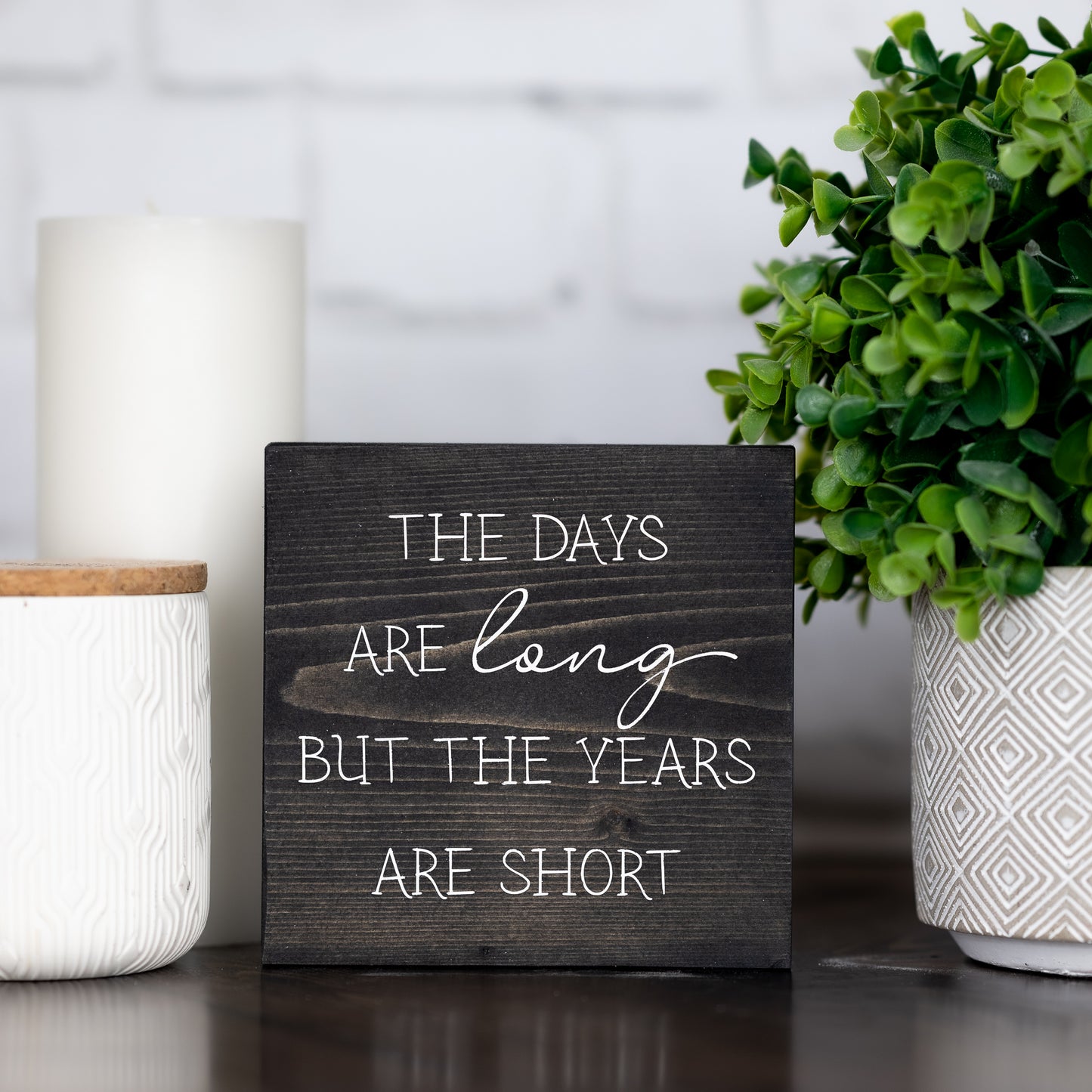 the days are long but the years are short ~ block sign