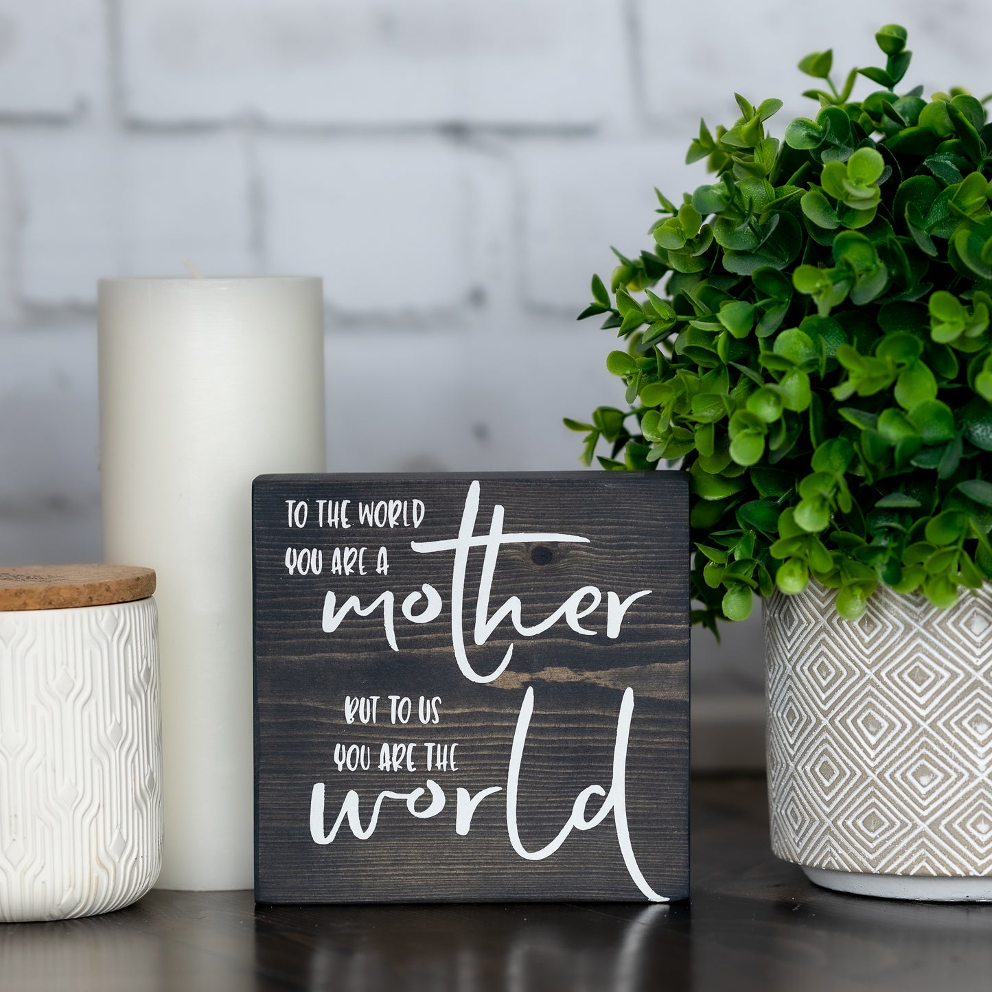 to the world you are a mother but to us you are the world ~ block sign