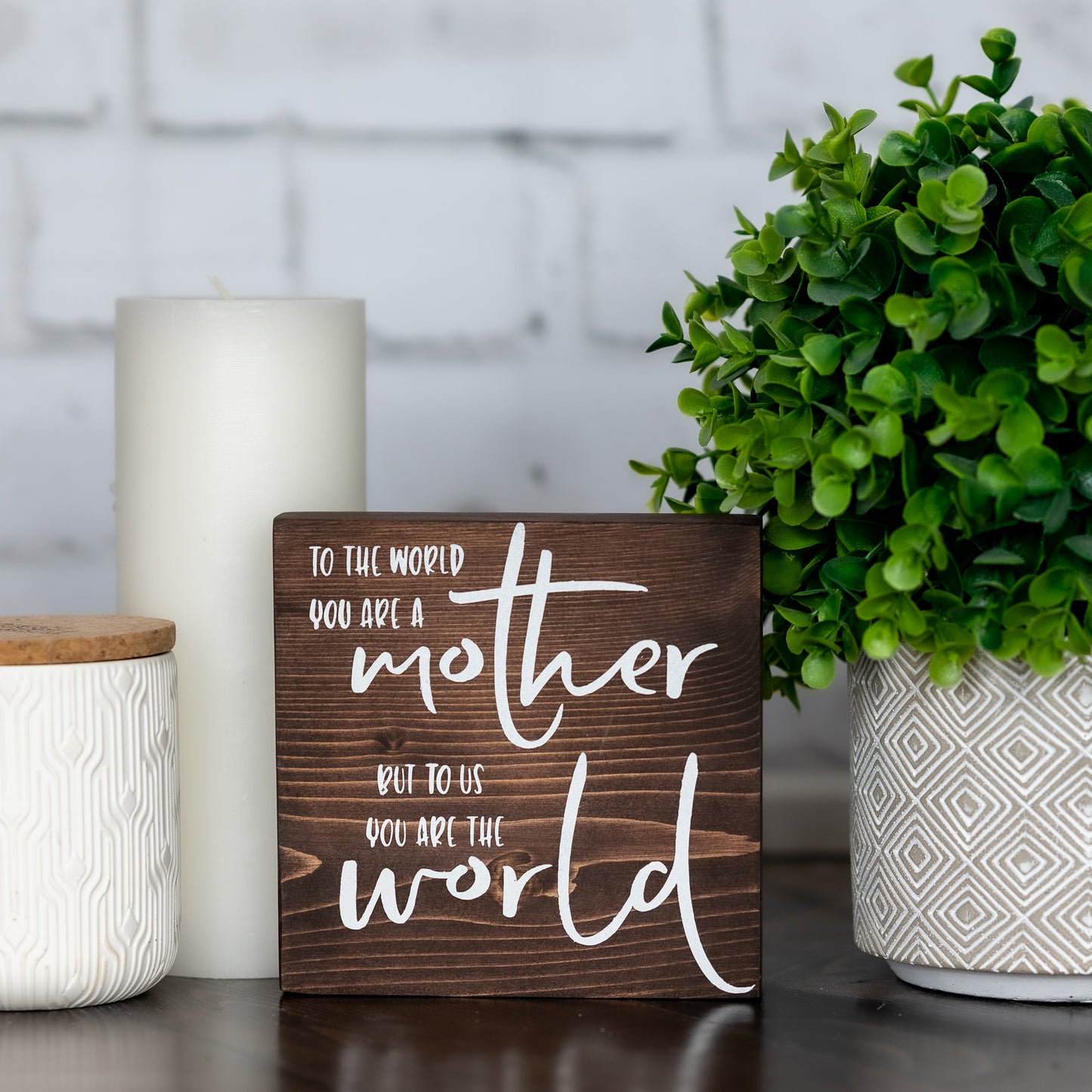 to the world you are a mother but to us you are the world ~ block sign