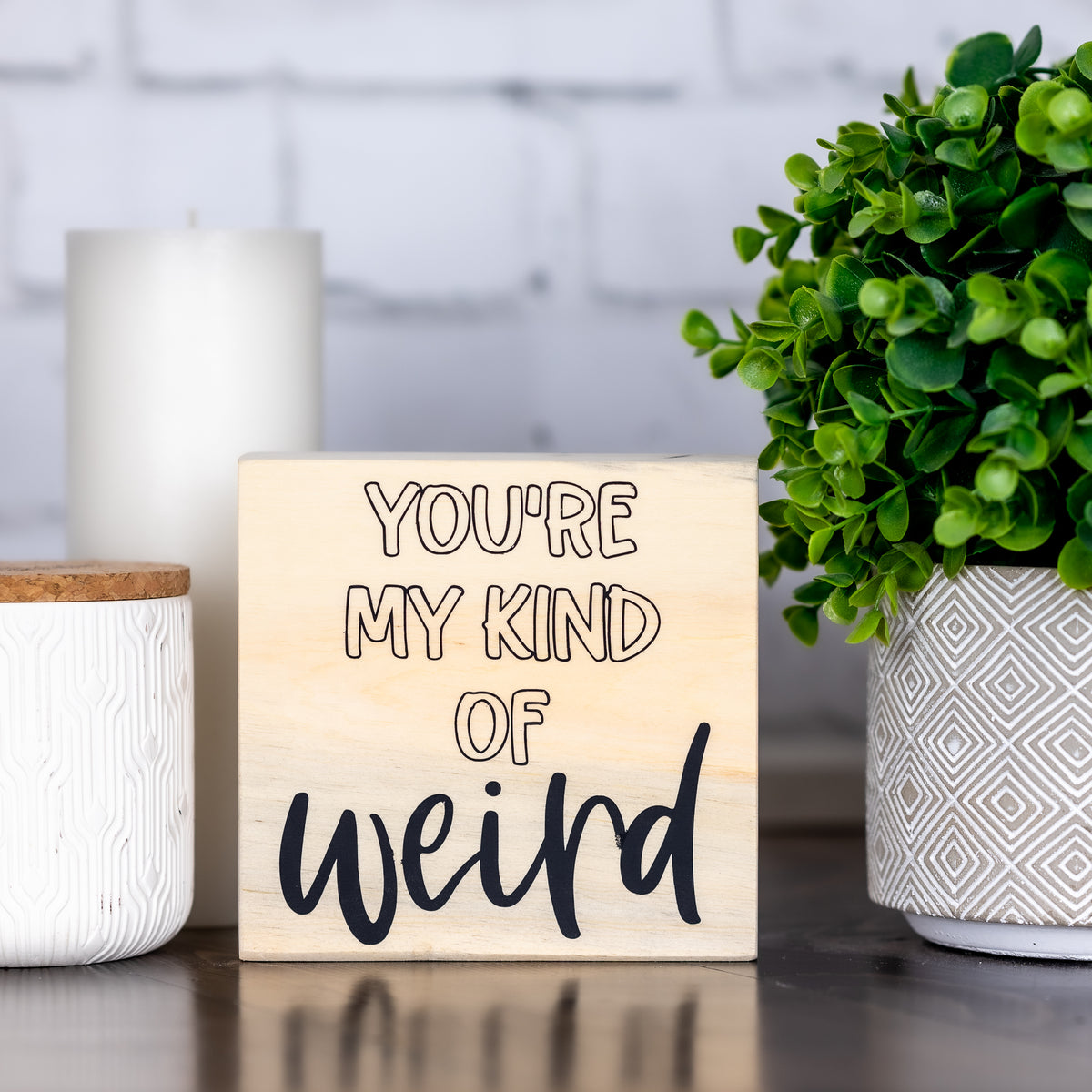 you're my kind of weird ~ wood sign