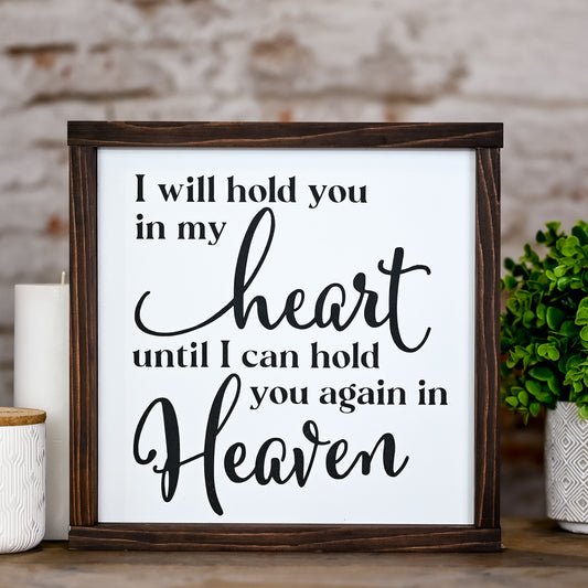 i will hold you in my heart until i can hold you again in heaven  ~ wood sign