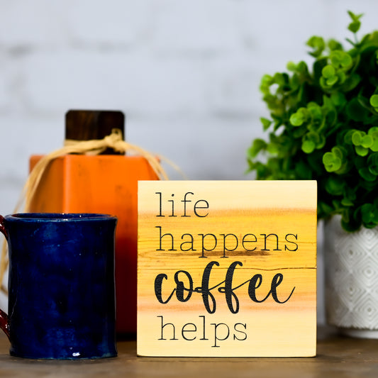 life happens coffee helps ~ block sign
