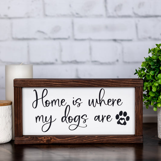 home is where the my dogs are ~ wood sign